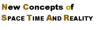 Text Box: New Concepts of
SPACE TIME AND REALITY